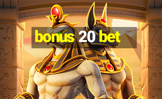 bonus 20 bet