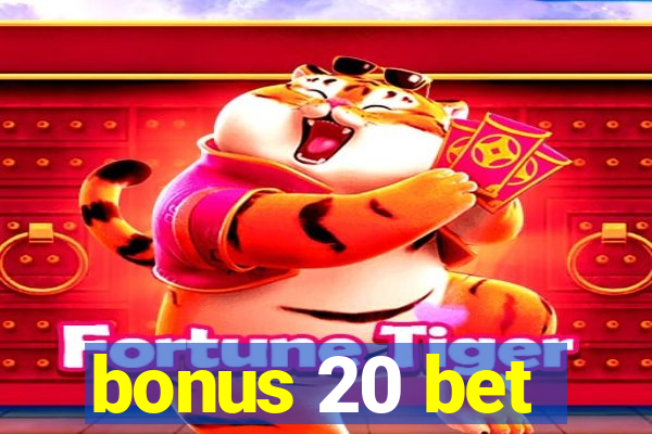 bonus 20 bet