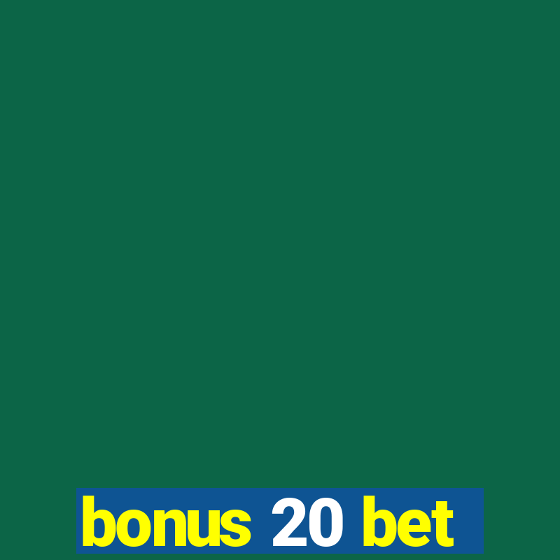 bonus 20 bet