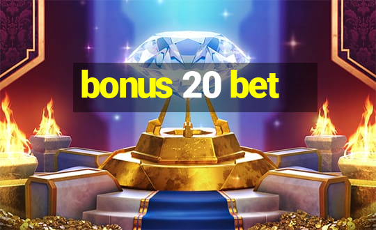 bonus 20 bet