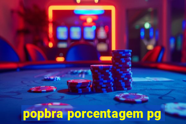 popbra porcentagem pg