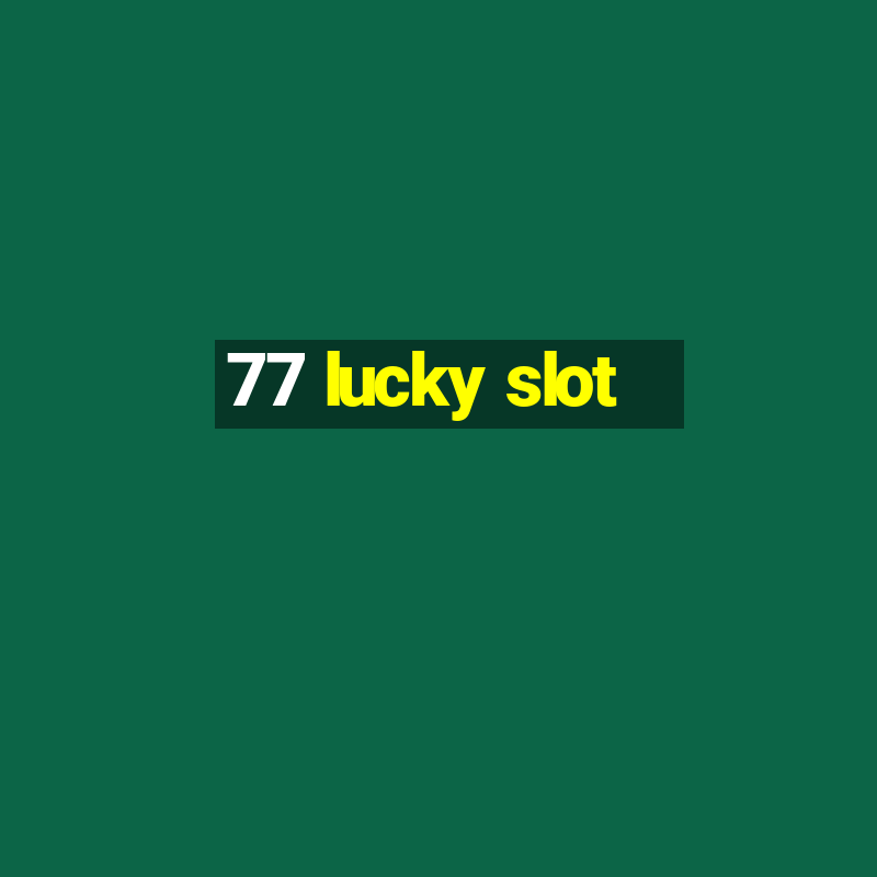 77 lucky slot