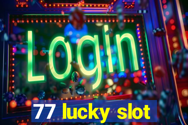 77 lucky slot