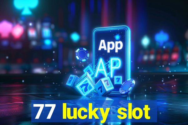 77 lucky slot