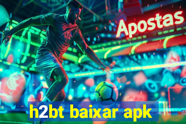 h2bt baixar apk