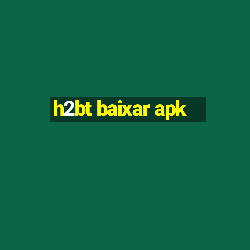 h2bt baixar apk