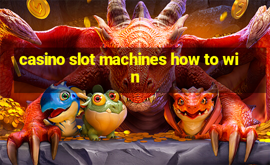 casino slot machines how to win