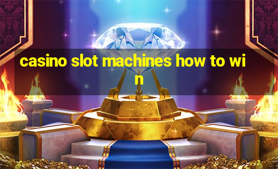 casino slot machines how to win