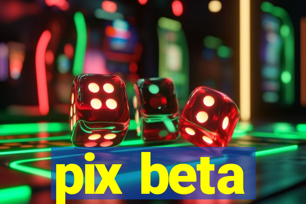 pix beta