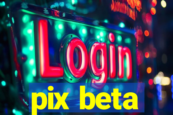 pix beta