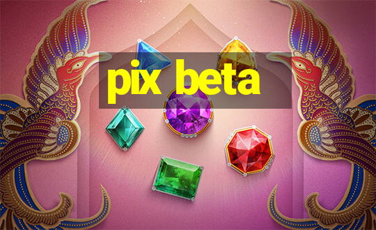 pix beta