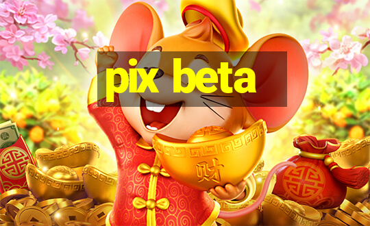 pix beta