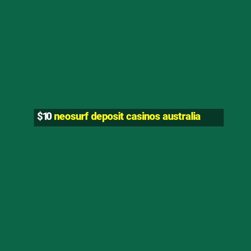 $10 neosurf deposit casinos australia