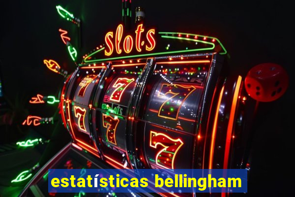 estatísticas bellingham