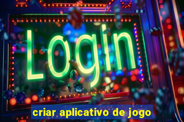 criar aplicativo de jogo