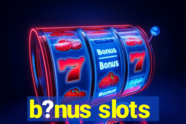 b?nus slots