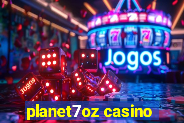 planet7oz casino