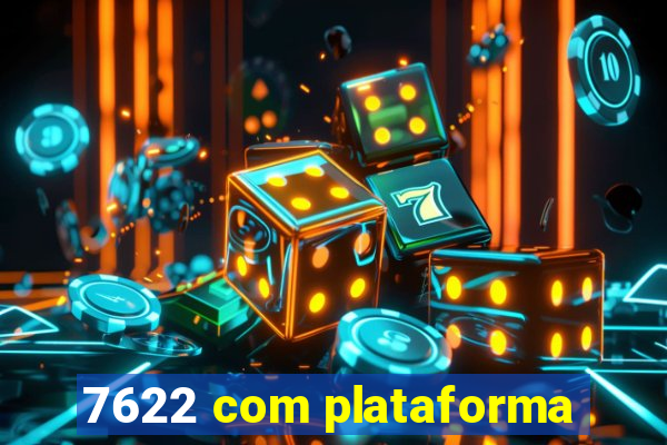 7622 com plataforma