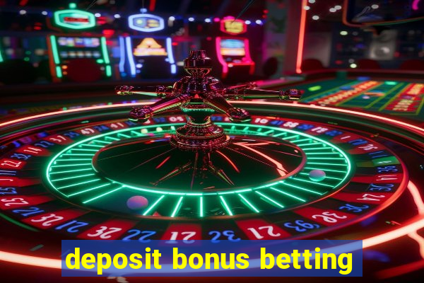 deposit bonus betting