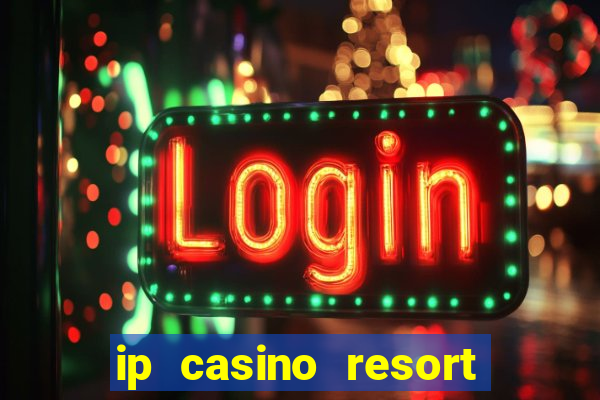 ip casino resort in biloxi