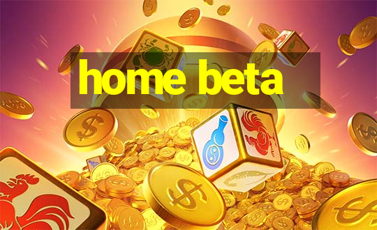 home beta