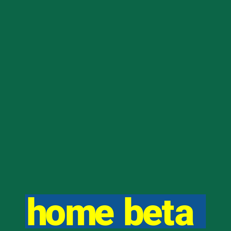 home beta