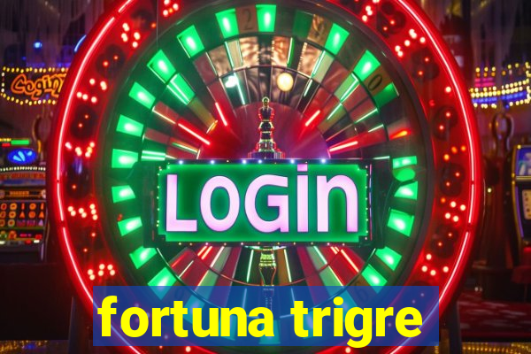 fortuna trigre