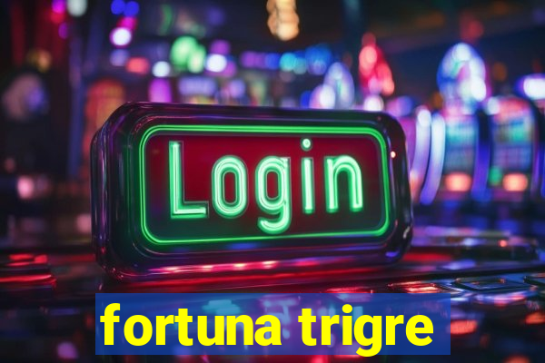 fortuna trigre