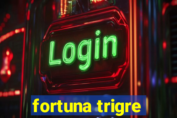 fortuna trigre