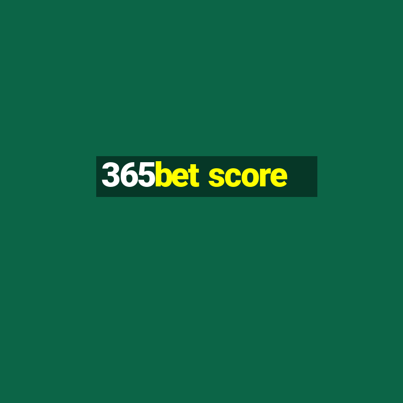 365bet score