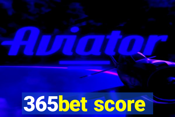 365bet score