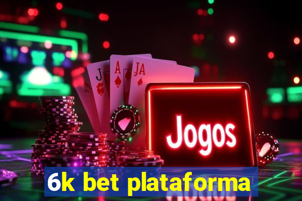 6k bet plataforma