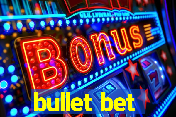 bullet bet