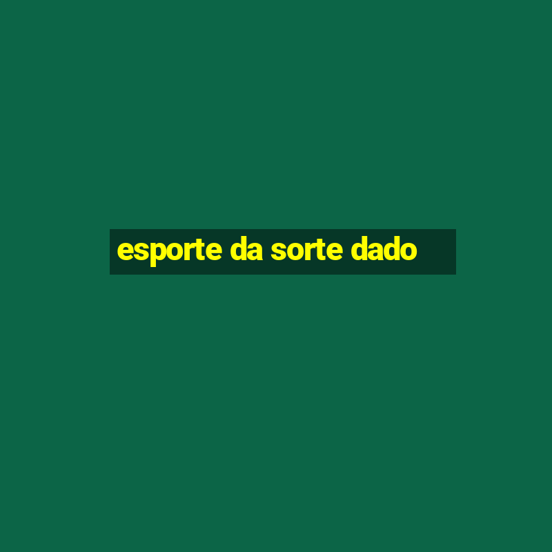 esporte da sorte dado