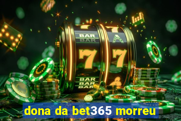 dona da bet365 morreu