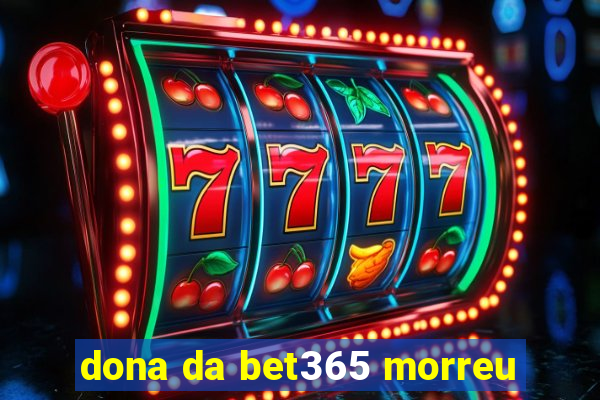 dona da bet365 morreu