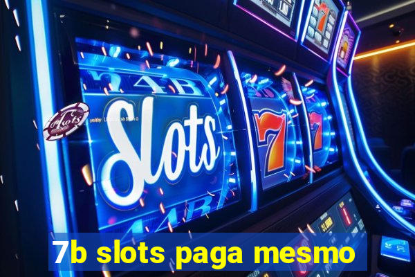 7b slots paga mesmo