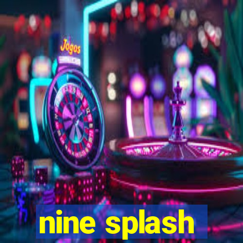 nine splash