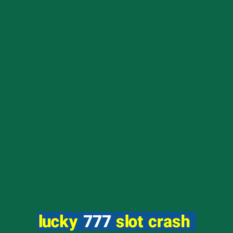 lucky 777 slot crash