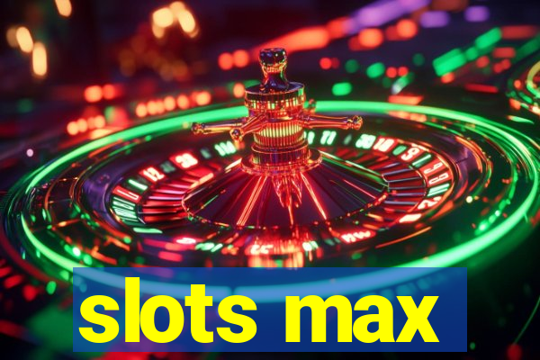 slots max