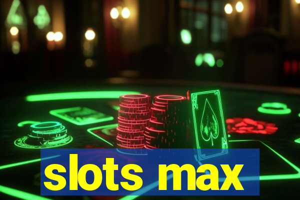 slots max