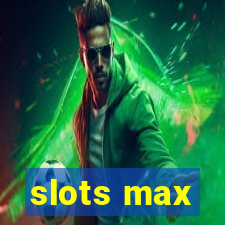 slots max