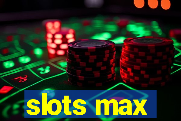 slots max