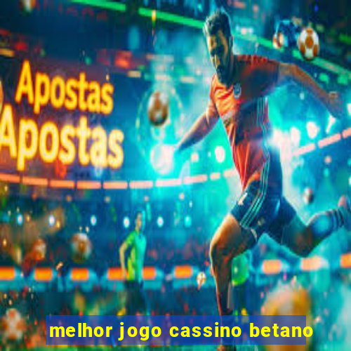 melhor jogo cassino betano