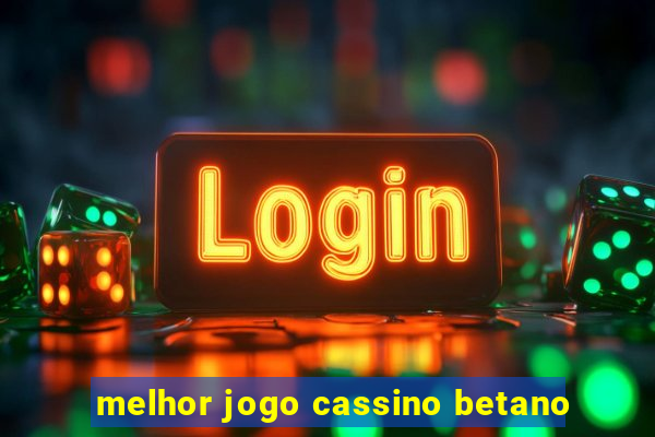 melhor jogo cassino betano