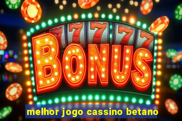 melhor jogo cassino betano