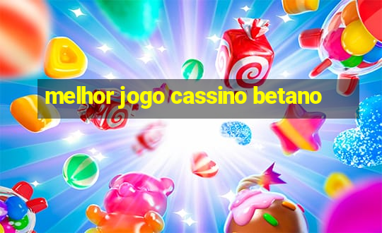 melhor jogo cassino betano