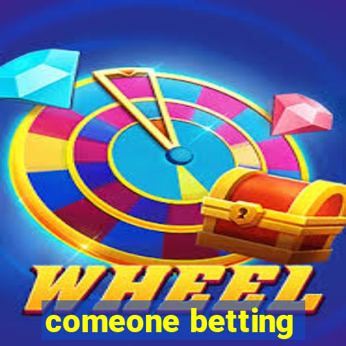 comeone betting