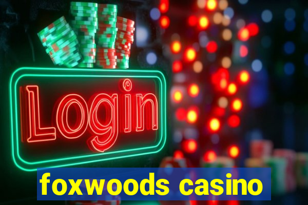 foxwoods casino