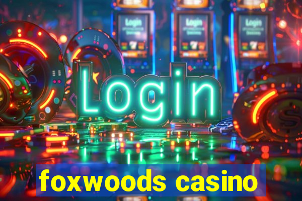 foxwoods casino